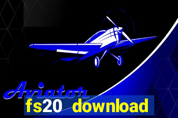 fs20 download dinheiro infinito