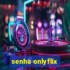 senha onlyflix