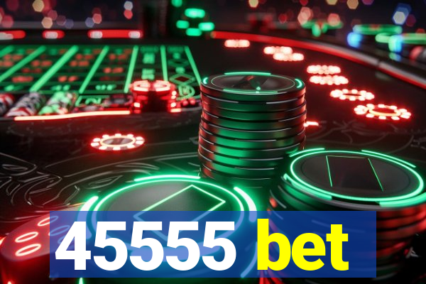 45555 bet