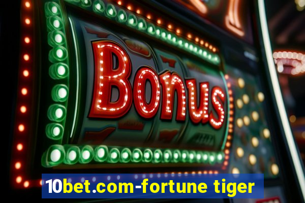 10bet.com-fortune tiger