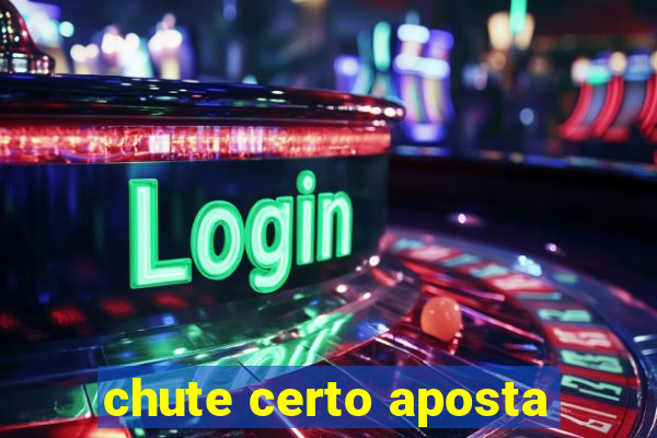 chute certo aposta