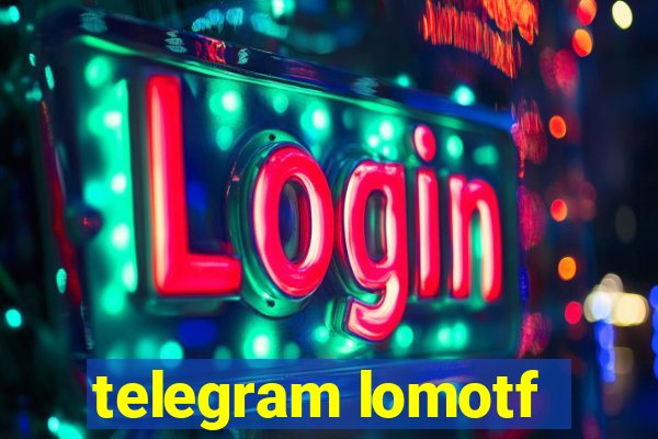 telegram lomotf
