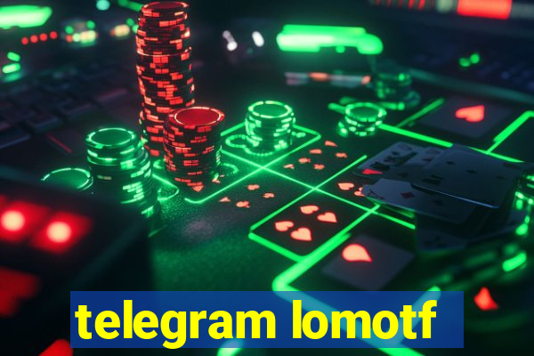 telegram lomotf