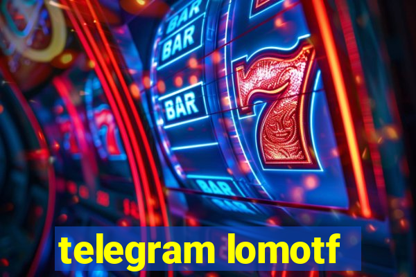 telegram lomotf