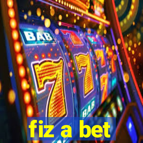 fiz a bet