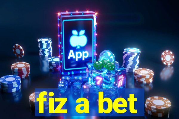 fiz a bet