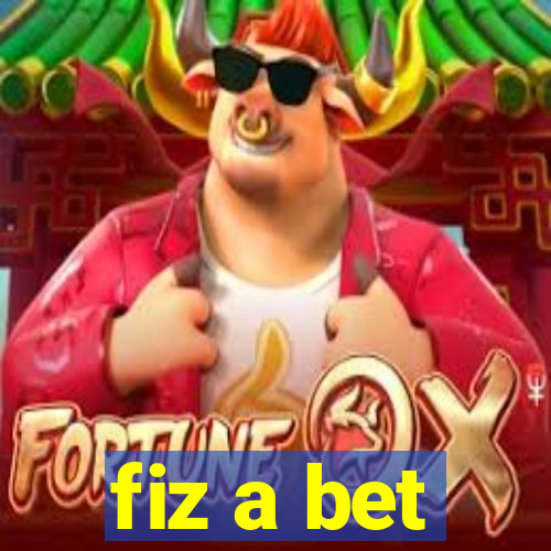 fiz a bet