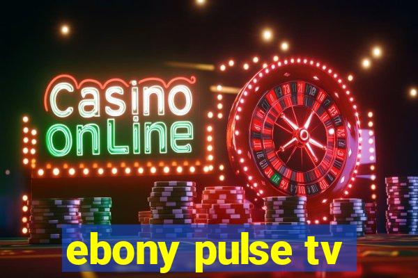 ebony pulse tv