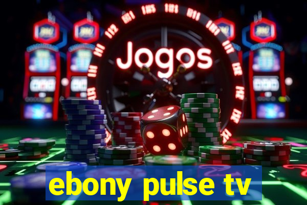 ebony pulse tv