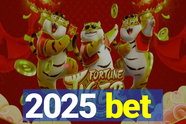 2025 bet
