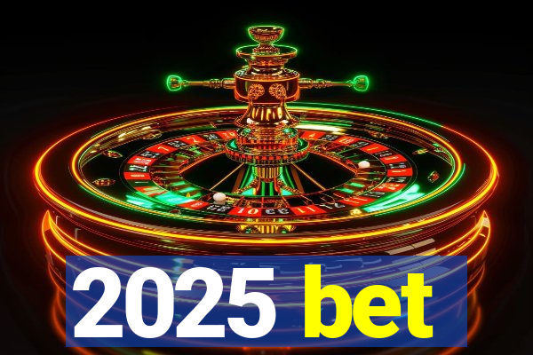 2025 bet