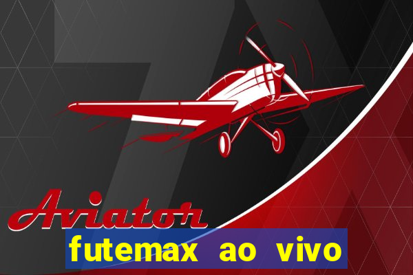 futemax ao vivo futebol ao vivo