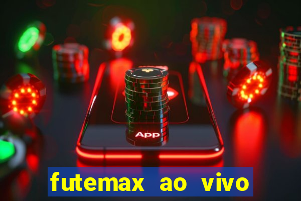 futemax ao vivo futebol ao vivo
