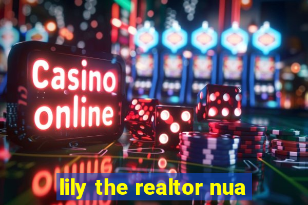 lily the realtor nua
