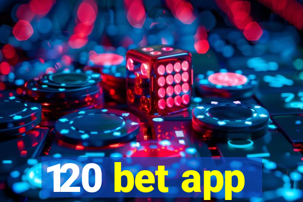 120 bet app