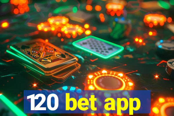 120 bet app