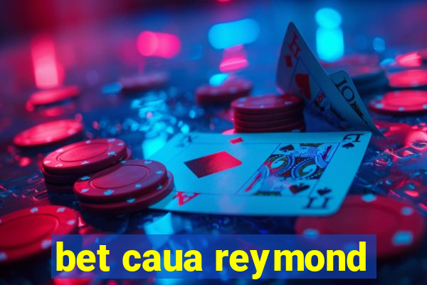 bet caua reymond