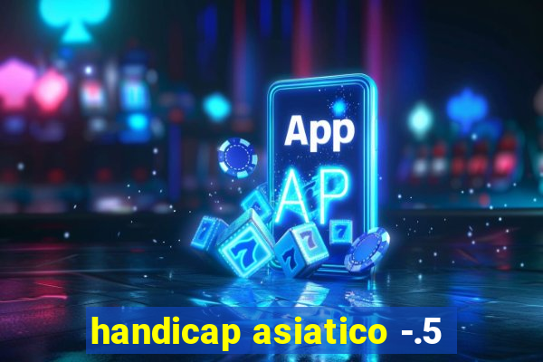 handicap asiatico -.5