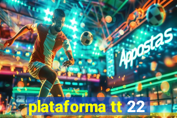 plataforma tt 22