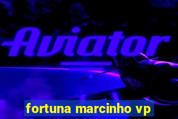 fortuna marcinho vp
