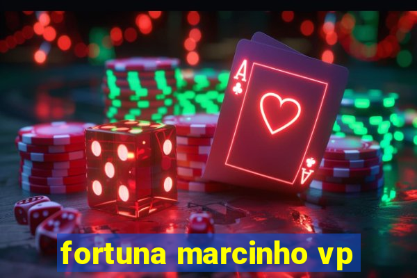 fortuna marcinho vp