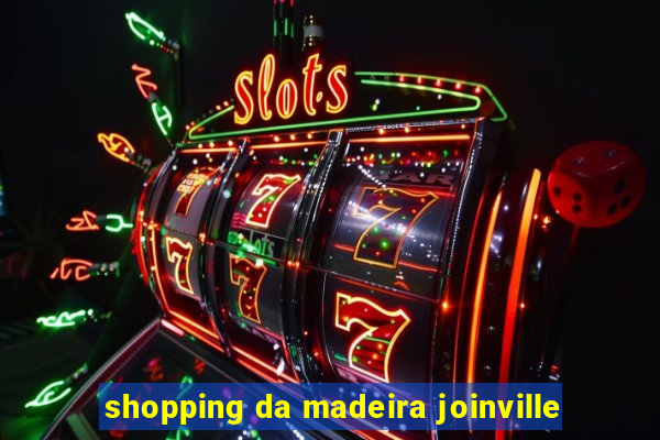 shopping da madeira joinville