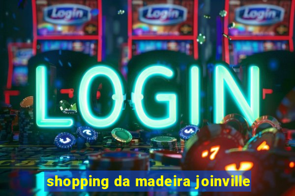 shopping da madeira joinville