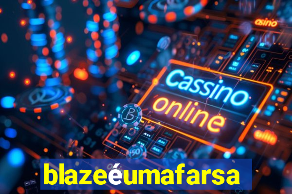 blazeéumafarsa