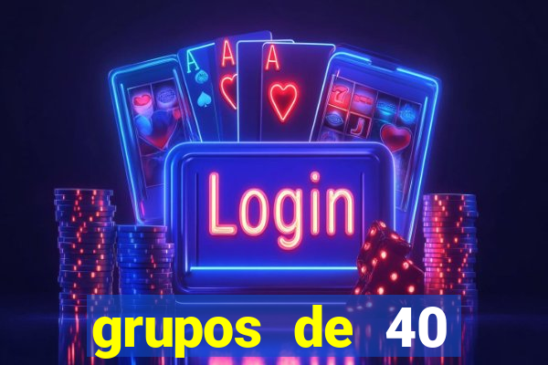 grupos de 40 dezenas da quina