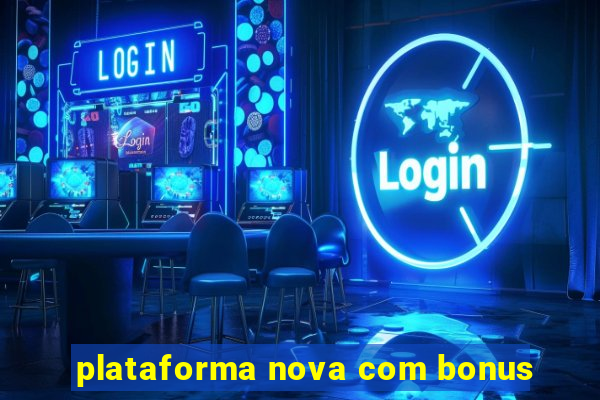 plataforma nova com bonus