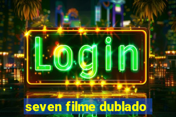 seven filme dublado