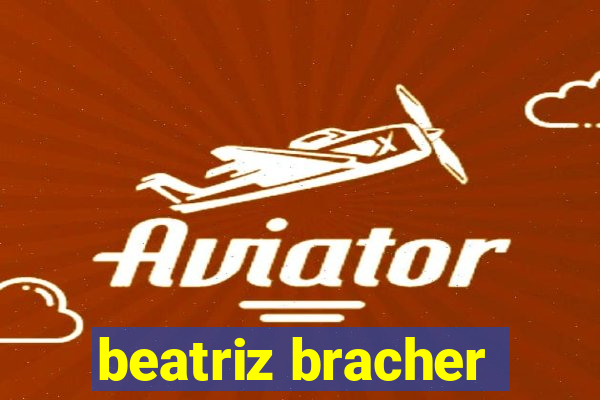 beatriz bracher