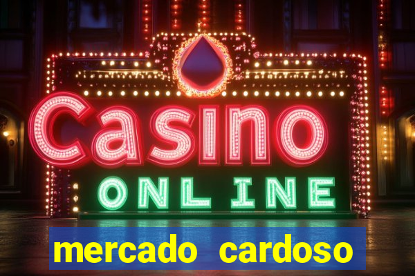 mercado cardoso uniao de vila nova