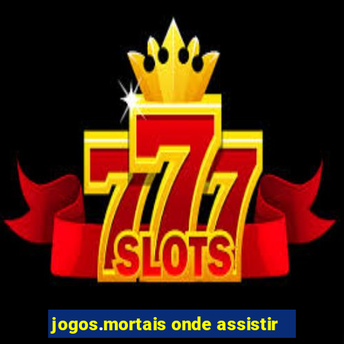 jogos.mortais onde assistir