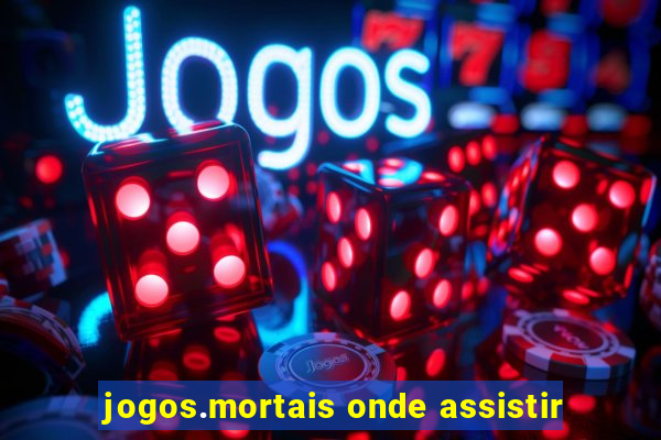 jogos.mortais onde assistir