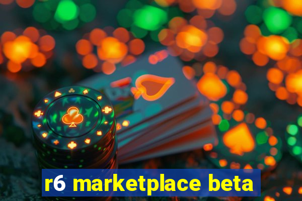 r6 marketplace beta