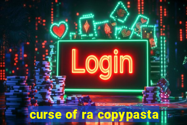 curse of ra copypasta