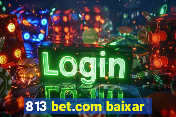 813 bet.com baixar