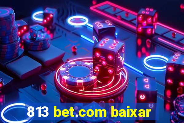 813 bet.com baixar