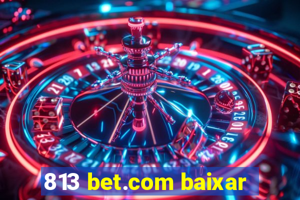 813 bet.com baixar