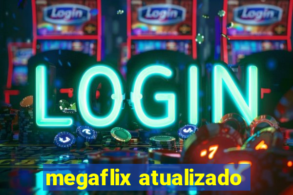 megaflix atualizado