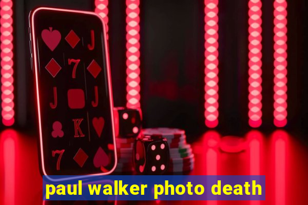 paul walker photo death
