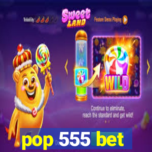 pop 555 bet