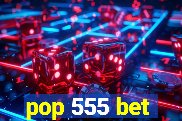 pop 555 bet