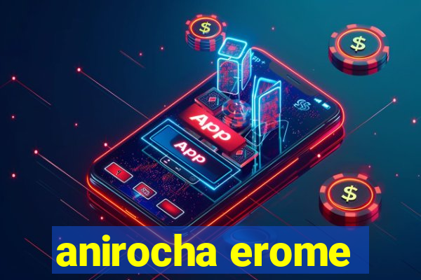 anirocha erome