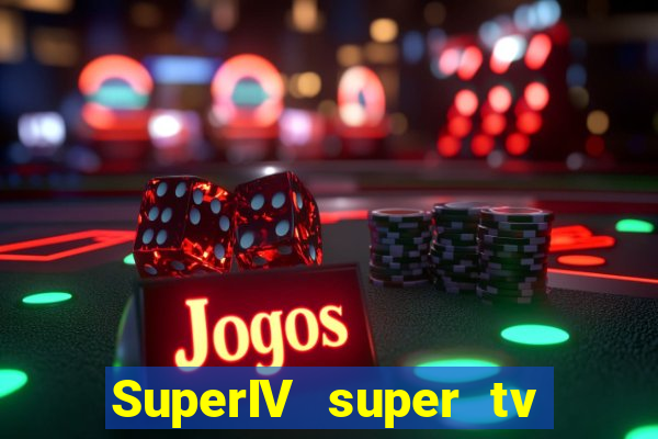 SuperIV super tv ao vivo super tv ao