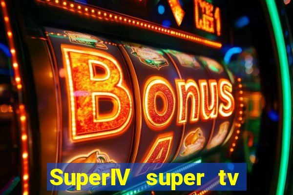 SuperIV super tv ao vivo super tv ao