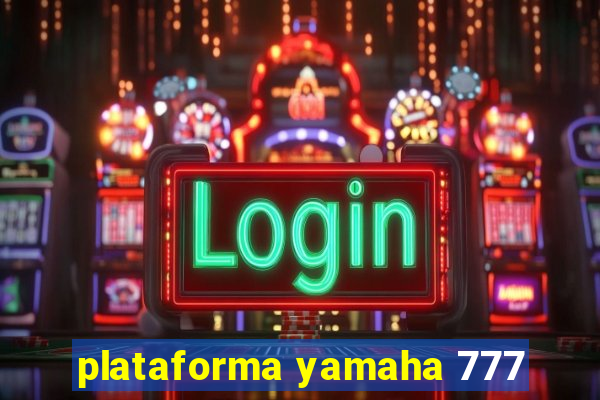 plataforma yamaha 777