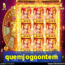 quemjogoontem