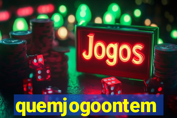 quemjogoontem